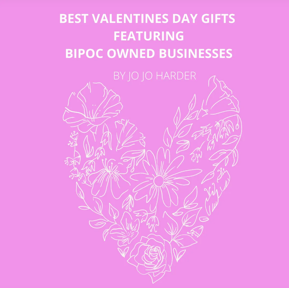 Best Valentines Day Gifts Featuring BIPOC Owned Businesses